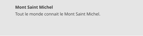 Mont Saint Michel Tout le monde connait le Mont Saint Michel.